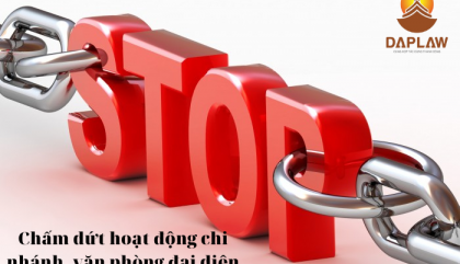 THỦ TỤC CHẤM DỨT HOẠT ĐỘNG CHI NHÁNH, VĂN PHÒNG ĐẠI DIỆN THEO LUẬT DOANH NGHIỆP 2020