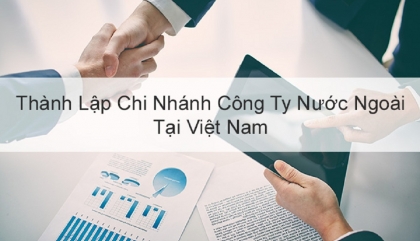 Thủ tục thành lập chi nhánh của thương nhân nước ngoài.