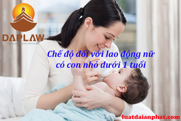 chế độ đối với lao động nữ có con dưới 1 tuổi